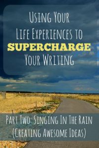 Using Life Experiences Part Two-Singing In The Rain Awesome Writing Inspiration